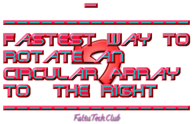 Fastest Way to Rotate an Circular Array to the right in C