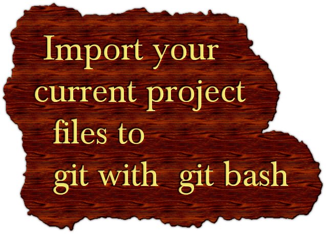 Import your current project files to git with git bash