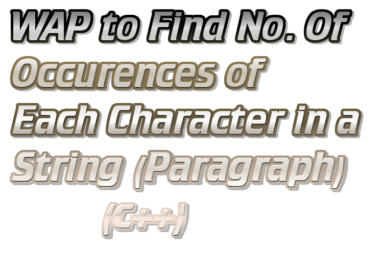 WAP to Find No. Of Occurences of Each Character in a String (Paragraph) (c++)