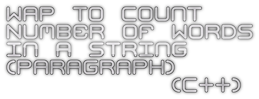 Wap to Count Number of Words in a String (Paragraph) (C++)