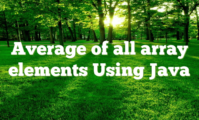 Average of all array elements Using Java