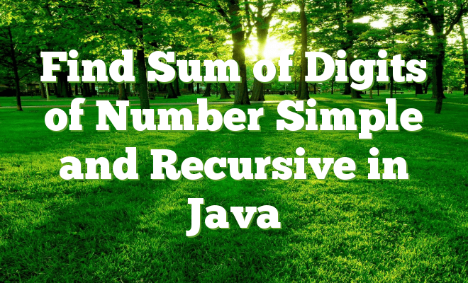 Find Sum of Digits of Number Simple and Recursive in Java