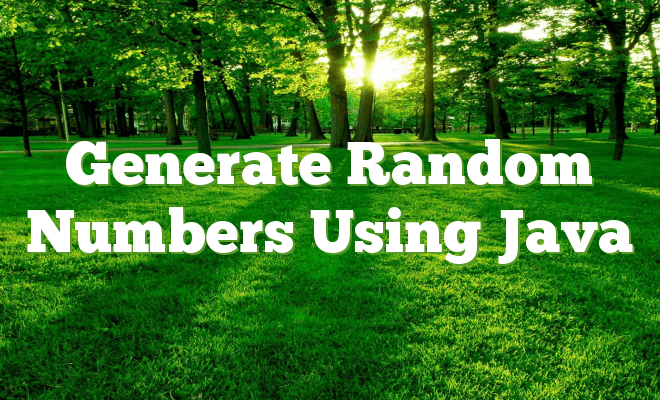 Generate Random Numbers Using Java