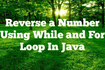 Reverse a Number Using While and For Loop In Java